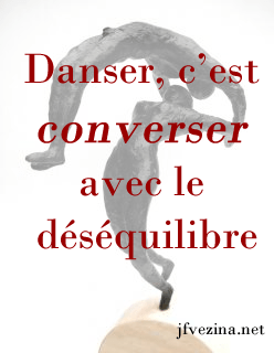 Danser, c'est converser avec le déséquilibre...